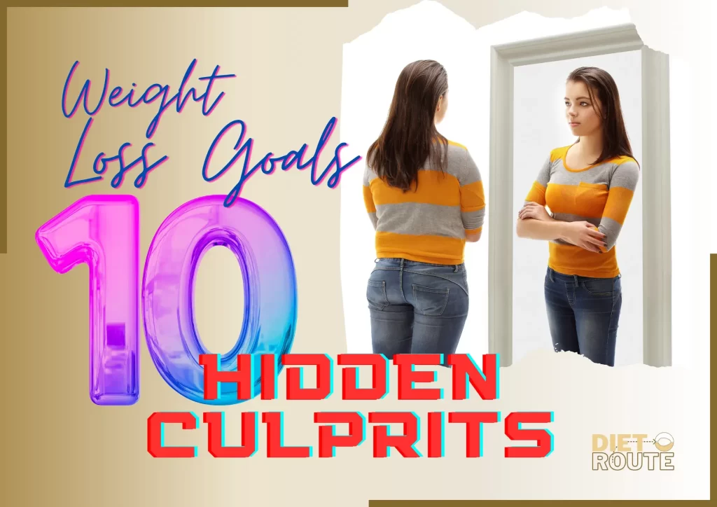 Weight Loss Goals Tips to Unmask 10 Hidden Culprits
